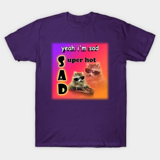 yeah I'm sad - super hot cool raccoon word art T-Shirt